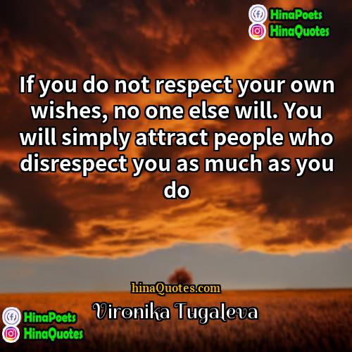 Vironika Tugaleva Quotes | If you do not respect your own